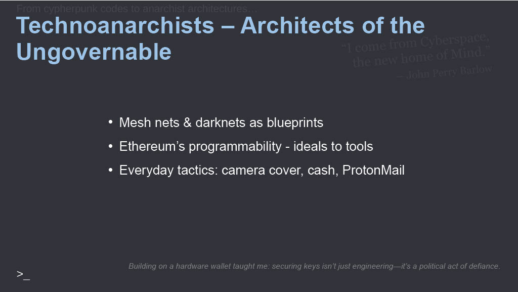 Slide: Technoanarchists, Architects of the Ungovernable. Mesh nets and darknets as blueprints. Ethereum's programmability, ideals to tools. Everyday tactics: camera cover, cash, ProtonMail.